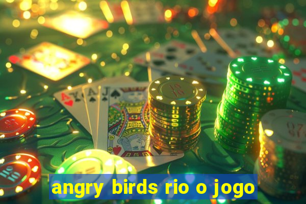 angry birds rio o jogo